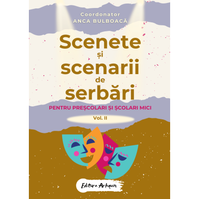 Scenete si scenarii de serbari scolare pentru prescolari si scolari mici Vol 1 - Anca Bulboaca